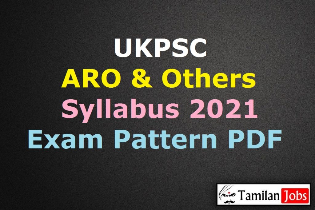 UKPSC ARO Syllabus 2021 PDF, Assistant Review Officer Prelims, Mains ...