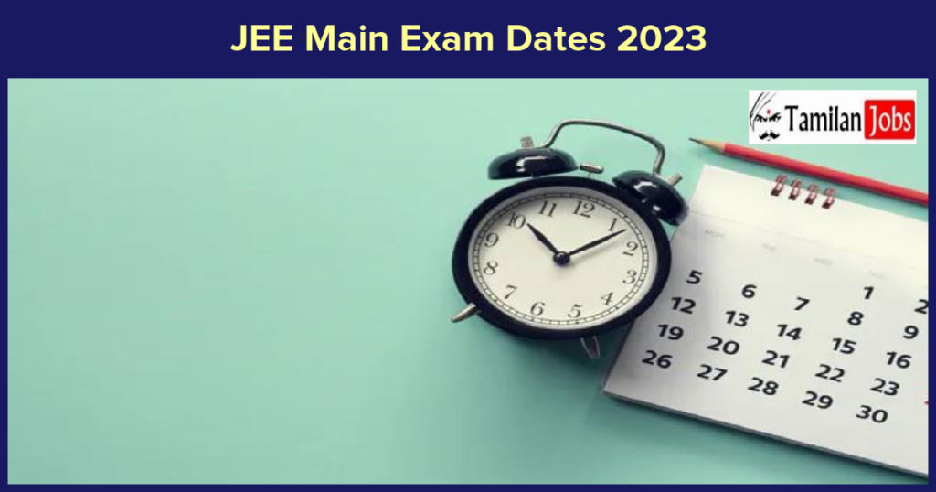 JEE Mains Exam Dates 2023 (Out): Check Schedule For Session 2 @jeemain ...