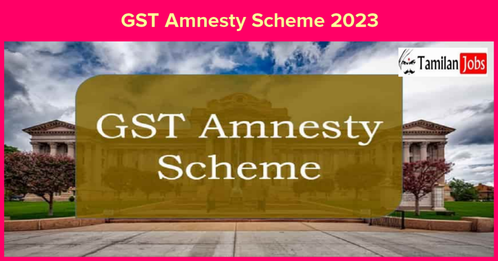 GST Amnesty Scheme 2023: Features, Notification PDF, Benefits