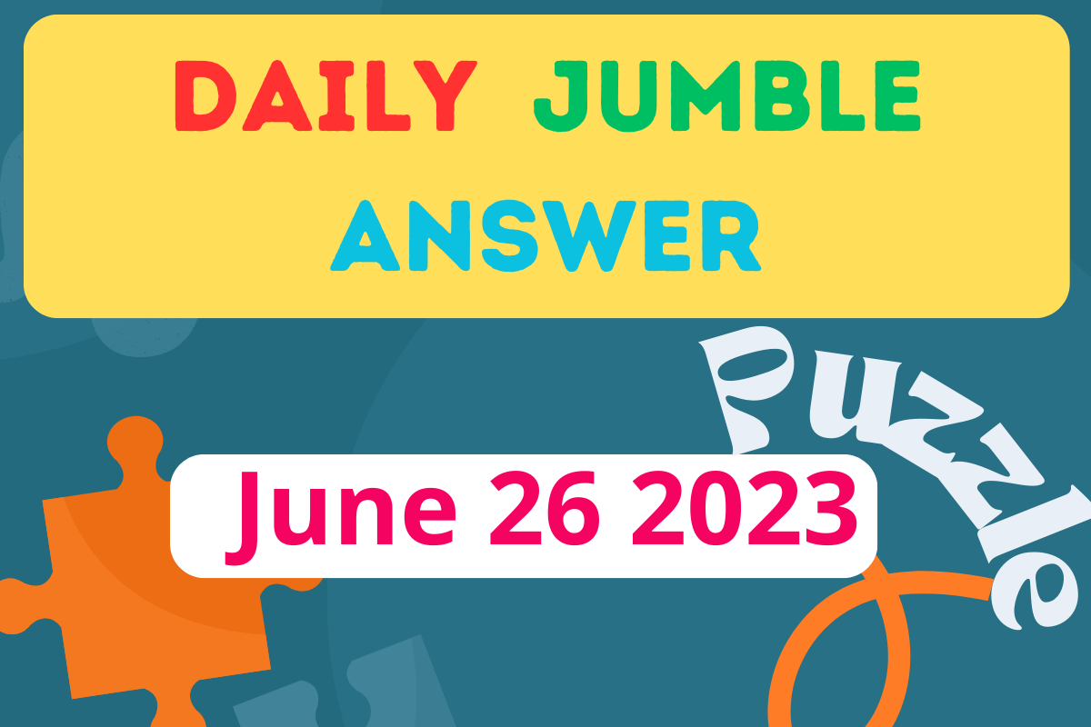 Daily Jumble Answers Today For June 26 2023