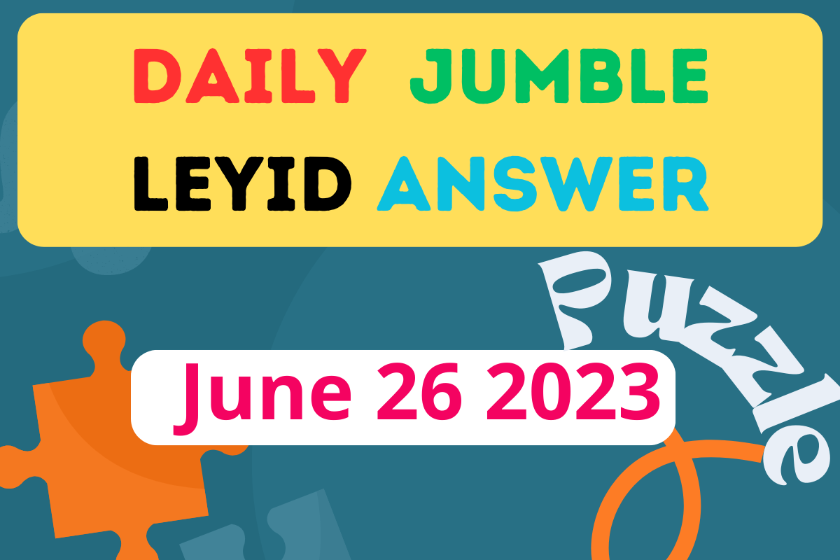 Daily Jumble LEYID June 26 2023 - Jumble Answer Today