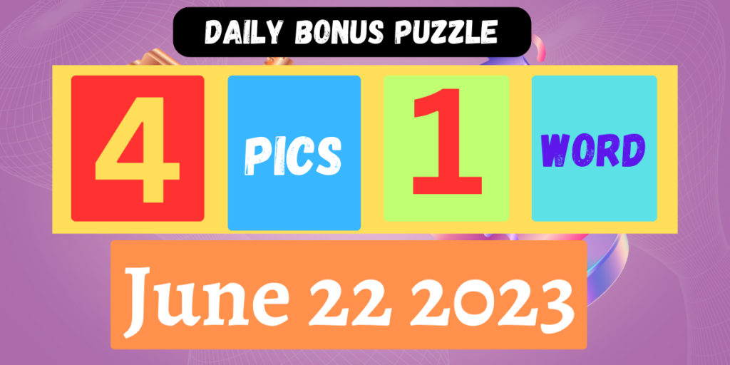 4-pics-1-word-june-22-2023-daily-bonus-puzzle-answer