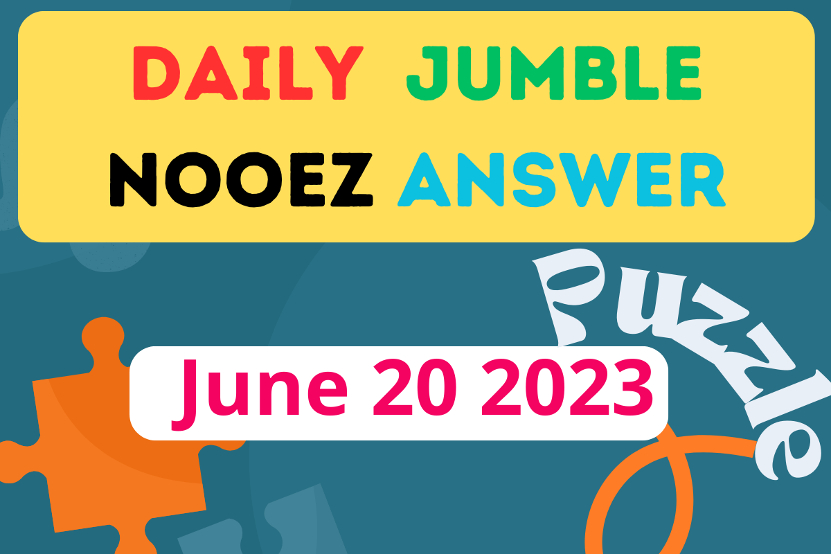 Daily Jumble NOOEZ June 20 2023 Jumble Answer Today