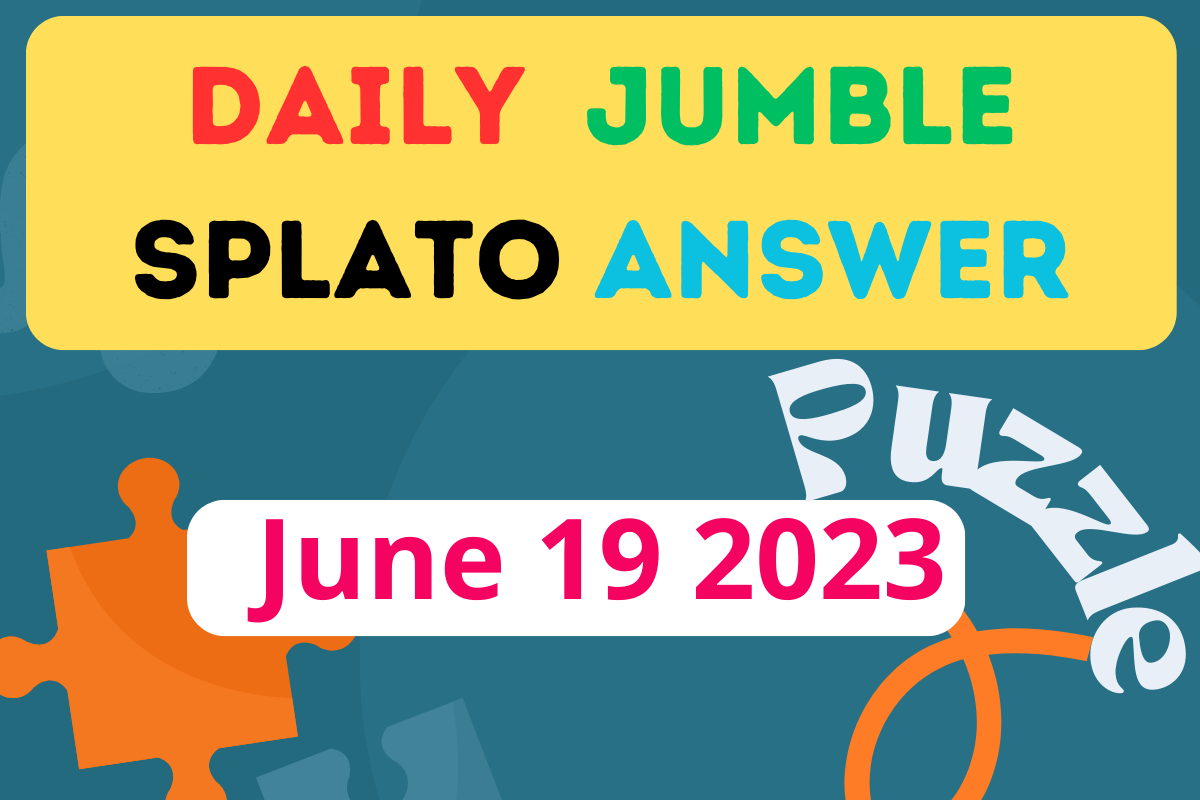 Daily Jumble SPLATO June 19 2023 Jumble Answer Today
