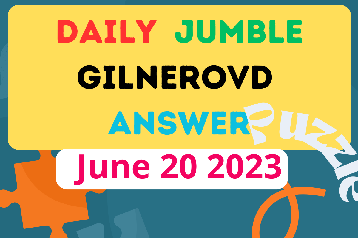 Daily Jumble GILNEROVD June 20 2023 Jumble Answer Today