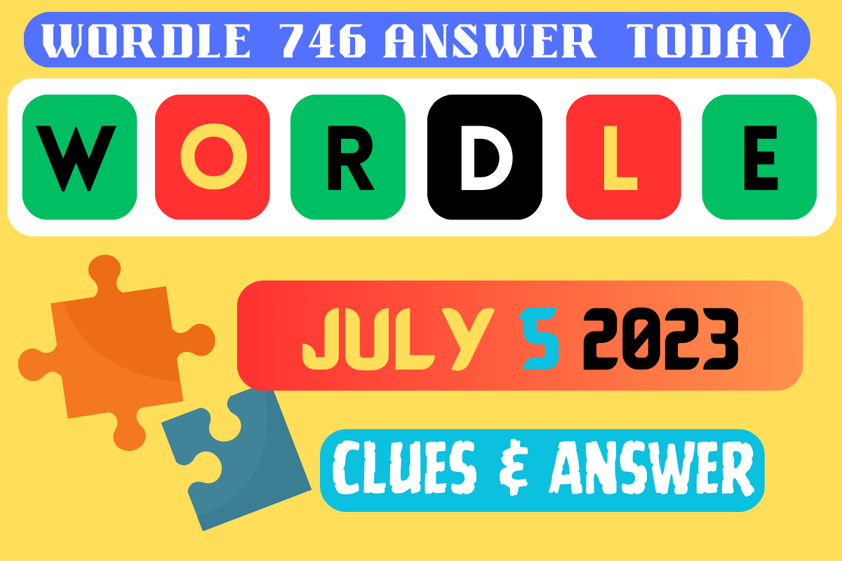 Wordle 746 Answer Today - Wordle Clues For July 5 2023