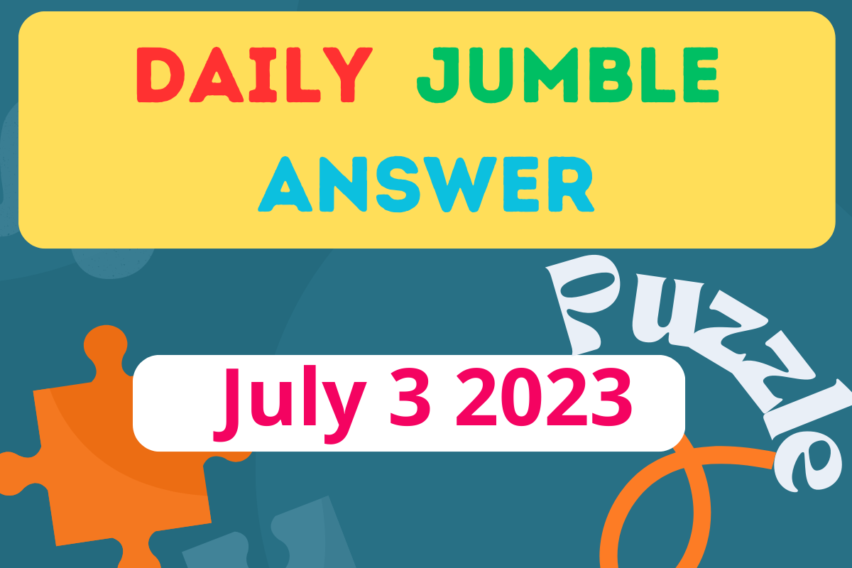 Daily Jumble Answers Today For July 3 2023