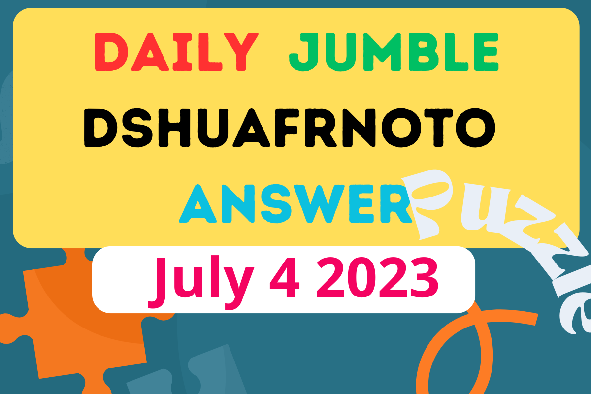 Daily Jumble DSHUAFRNOTO July 4 2023 Jumble Answer Today