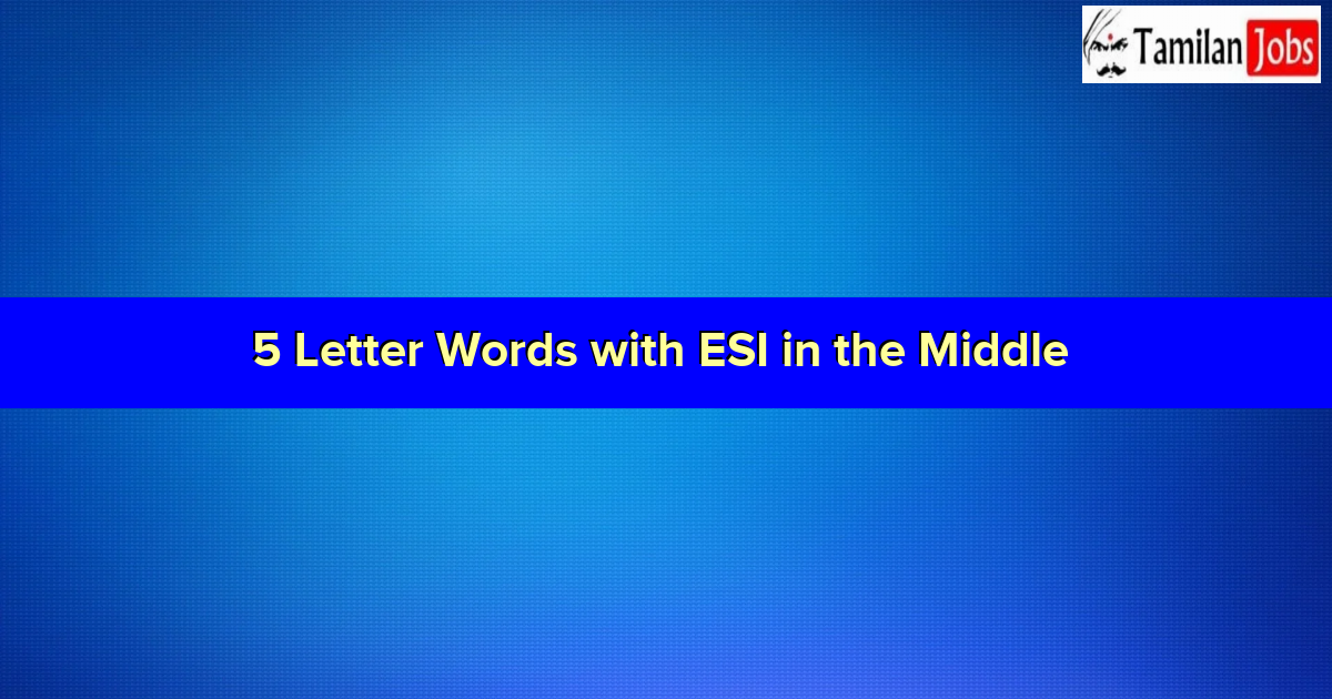 5 Letter Words with ESI in the Middle