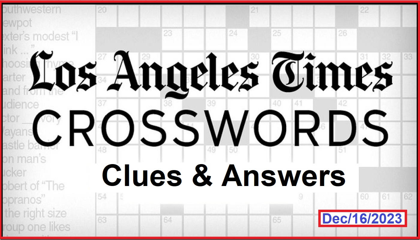 LA Times Crossword December 16 2023 Clues And Answers