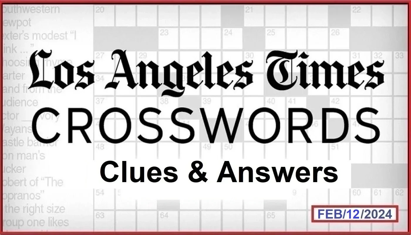 LA Times Crossword February 12 2024 Answers