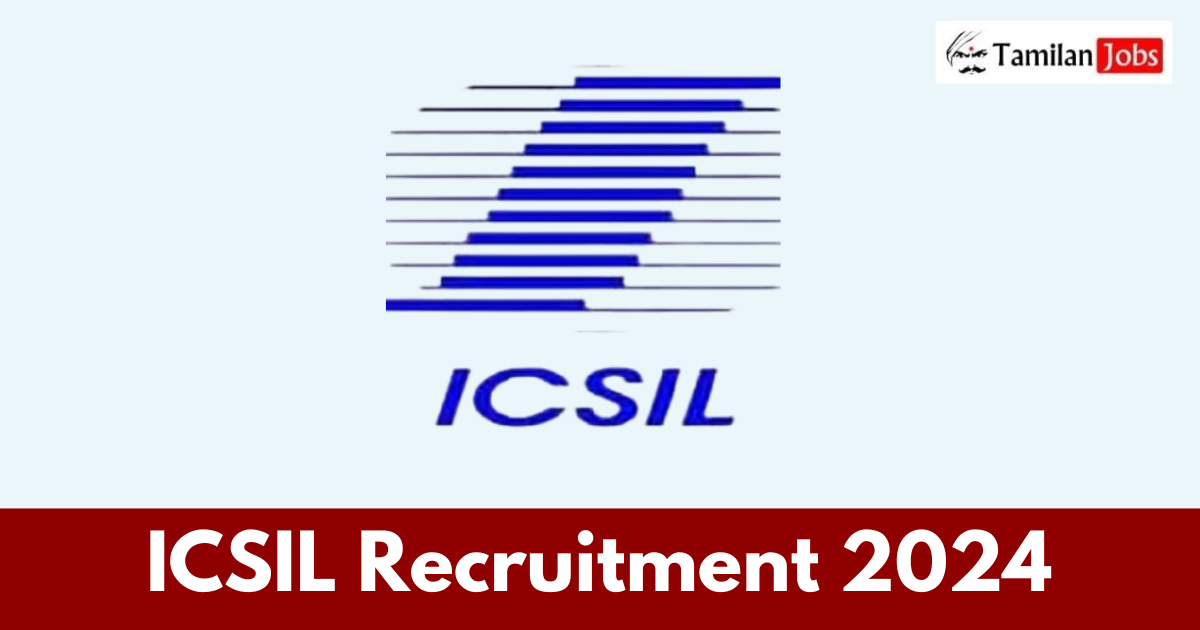 ICSIL Recruitment 2024